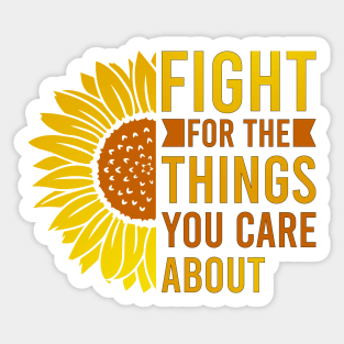 Fight for the things you care about Sticker